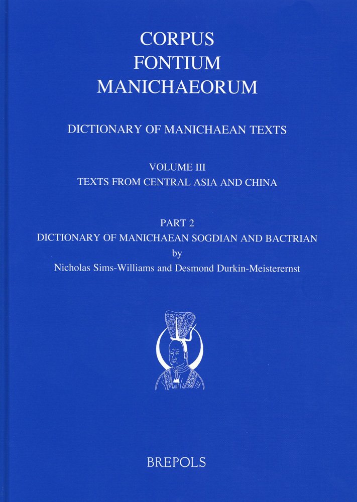 Corpus Fontium Manichaeorum. Dictionary of Manichaean Texts. Volume III: Texts from Central Asia and China