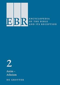 Encyclopedia of the Bible and Its Reception. Anim-Atheism. Volume 2