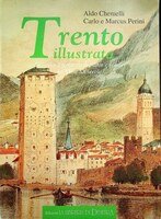 Trento Illustrata: la Città  e il Territorio in Piante e Vedute dal XVI al XX Secolo.