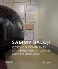 Sammy Baloji. K(C)ongo, Fragments of Interlaced Dialogues. Subversive Classifications [Edizione italiana]