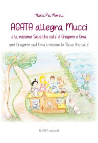 Agata allegra, Mucci e la missione «Save the cats» di Gregorio e Uma. And Gregorio and Uma's mission to «Save the cats»