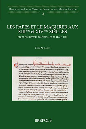 Les Papes Et Le Maghreb Aux XIII et XIV Siècles. Etude Des Lettres Pontificales De 1199 a 1419