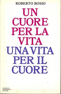 Un Cuore per la Vita. Una Vita per il Cuore