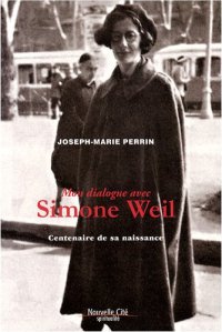 Mon Dialogue Avec Simone Weil. Centenaire De Sa Naissance