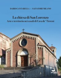 La chiesa di San Lorenzo. Arte e territorio nei casali di Cava de' Tirreni