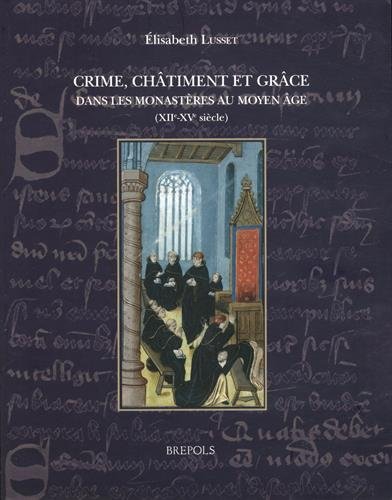 Crime, Chatiment Et Grace Dans Les Monasteres Au Moyen Age (XII-XV siecle)