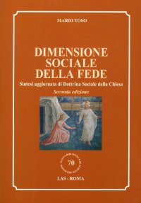 Dimensione sociale della fede. Sintesi aggiornata di Dottrina Sociale della Chiesa