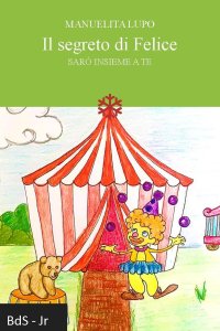 Il segreto di Felice. Sarò insieme a te