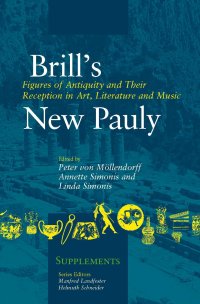 Brill's New Pauly. Figures of Antiquity and Their Reception in Art, Literature and Music. Supplements 7