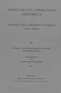 Monumenta Germaniae Historica. Glossen Zum Sachsenspiegel-Lehnrecht. Die Langere Glosse. Fontes Iuris Germanici Antiqui Nova Series. IX