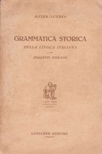 Grammatica Storica della Lingua Italiana e dei Dialetti Toscani