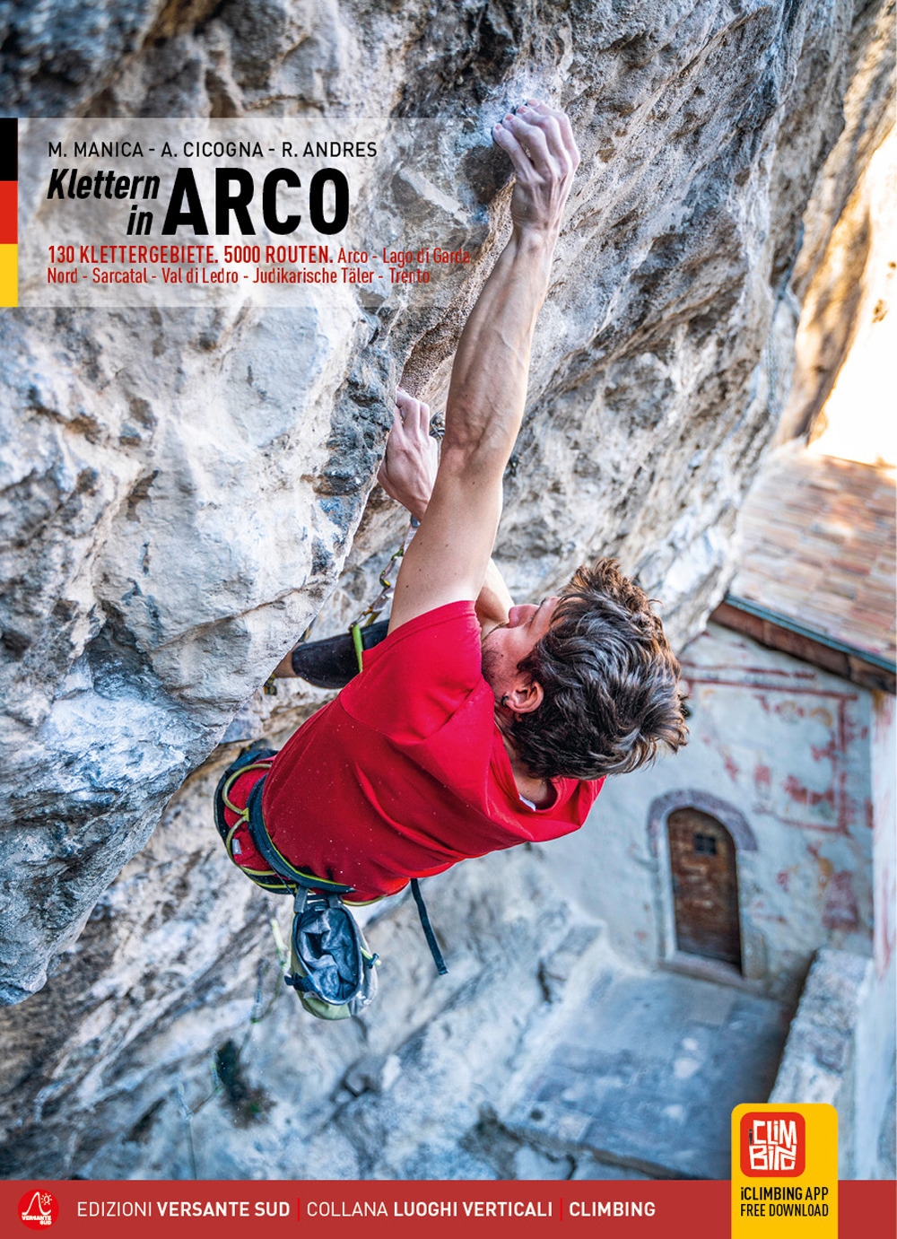Arco. Falesie. 130 Proposte. 5000 tiri. Arco, Lago di Garda Nord, Valle del Sarca, Val di Ledro, Valli Giudicarie, Trento