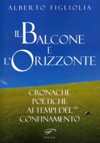 Il balcone e l'orizzonte. Cronache poetiche ai tempi del confinamento