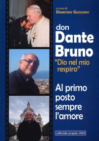 Don Dante Bruno "Dio nel mio spirito" al primo posto sempre l'amore