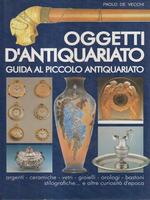 Oggetti d'antiquariato. Guida al piccolo antiquariato
