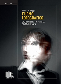 L'Uomo Fotografico. Cultura della Fotografia Contemporanea