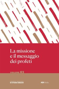 La missione e il messaggio dei profeti. Nuova ediz