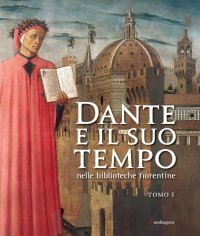 Dante e il suo tempo nelle biblioteche fiorentine. Vol. 1