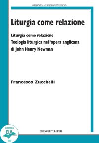 Liturgia come relazione. Teologia liturgica nell'opera anglicana di John Henry Newman
