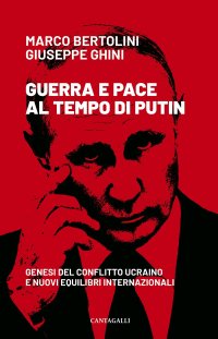 Guerra e pace al tempo di Putin Genesi del conflitto ucraino e nuovi equilibri internazionali