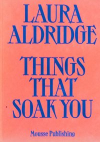 Laura Aldridge. Things That Soak You