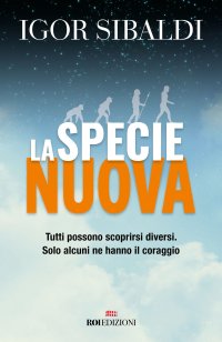 La specie nuova. Tutti possono scoprirsi diversi. Solo alcuni ne hanno il coraggio. Nuova ediz