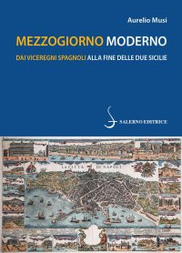 Mezzogiorno moderno. Dai vicere spagnoli alla fine