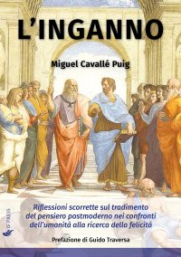 L'inganno. Riflessioni scorrette sul tradimento del pensiero postmoderno nei confronti dell'umanità alla ricerca della felicità