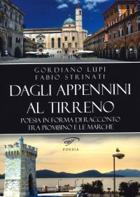 Dagli Appennini al Tirreno. Poesia in forma di racconto tra Piombino e le Marche
