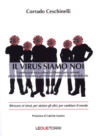 Il virus siamo noi. Ritrovare se stessi, per aiutare gli altri, per cambiare il mondo