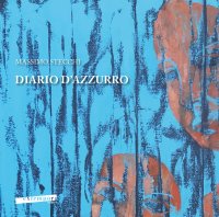 Diario d'azzurro. Catalogo della mostra di Massimo Stecchi "Diario d'azzurro"