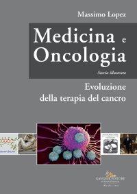 Medicina e Oncologia. Storia illustrata. Vol. 7: Evoluzione della terapia del cancro