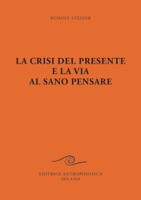 La crisi del presente e la via al sano pensare