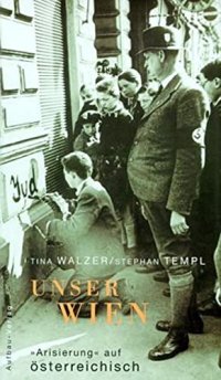 Unser Wien. 'Arisierung' auf österreichisch