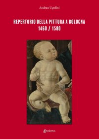 Repertorio della pittura a Bologna. 1460/1580