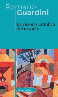 La visione cattolica del mondo. Nuova ediz