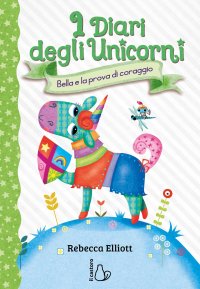 Bella e la prova di coraggio. I diari degli unicorni. Vol. 3
