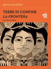 Terre di confine. La frontera. La nuova mestiza. Nuova ediz