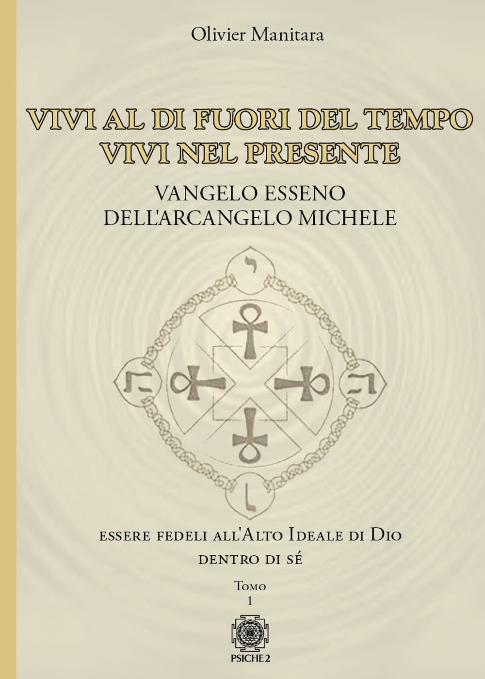 Vivi al di fuori del tempo, vivi nel presente. Vangelo esseno dell'arcangelo Michele