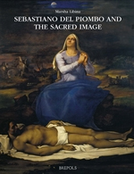 Sebastiano del Piombo and the Sacred Image. Mediating the Divine in the Age of Reform