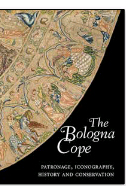 The Bologna Cope. Patronage, Iconography, History, and Conservation