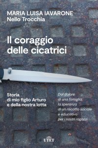 Il coraggio delle cicatrici. Storia di mio figlio Arturo e della nostra lotta. Nuova ediz