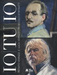 Io tu io. Renato e Luca Vernizzi: 1 secolo di ritratti