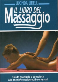 Il Libro del Massaggio. Guida Graduale e Completa alle Tecniche Occidentali e Orientali