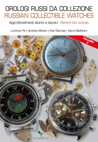 Orologi russi da collezione. Approfondimenti storici e tecnici-Russian collectible watches. Behind the scenes. Vol. 2