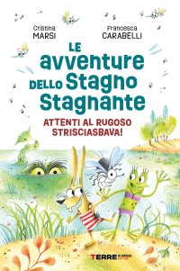 Le avventure dello Stagno Stagnante. Attenti al Rugoso Strisciasbava!