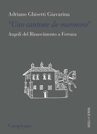 "Uno contone de marmoro". Angoli del Rinascimento a Ferrara