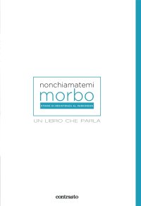 Non chiamatemi morbo. Un libro che parla