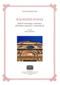 Sub ruinis posita. Studi di archeologia e urbanistica sull'Umbria tardoantica e altomedievale