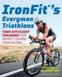 Ironfit'S Everyman Triathlons. Time-Efficient Training For Short Course Triathlons
